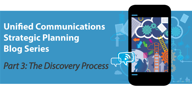 Unified Communications Strategic Planning [Part 3]: The Discovery Process