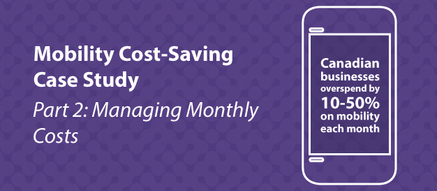 Mobility Cost-Saving Case Study [Part 2]: Managing Monthly Costs